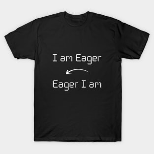 I am Eager T-Shirt mug apparel hoodie tote gift sticker pillow art pin T-Shirt